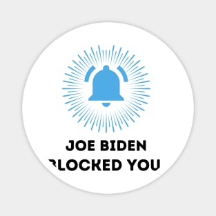 Joe Biden blocked you Magnet